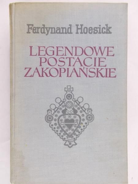 Hoesick Ferdynand -  Legendowe postacie zakopiańskie