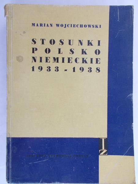 Wojciechowski Marian - Stosunki Polsko - Niemieckie 1933-1938