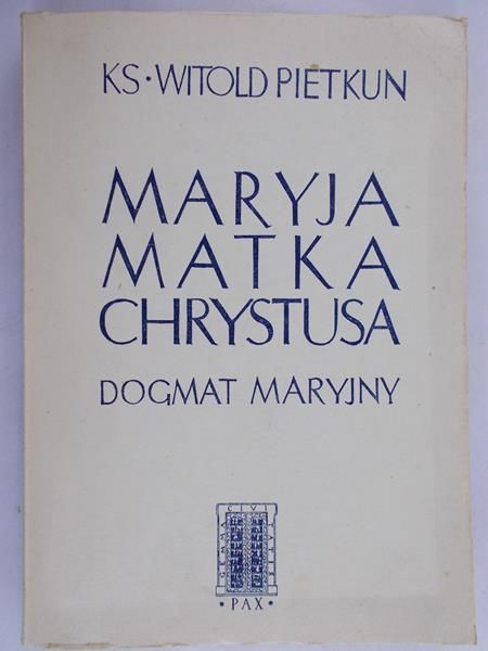 Pietkun Witold - Maryja Matka Chrystusa. Dogmat Maryjny