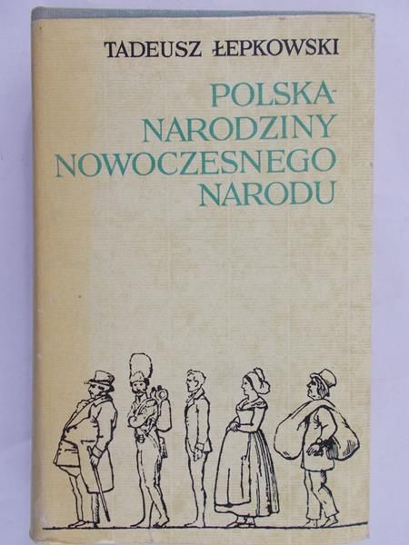 Łepkowski Tadeusz  -  Polska - narodziny nowoczesnego narodu 1764-1870