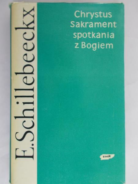 Schillebeeckx E.H. - Chrystus Sakrament spotkania z Bogiem