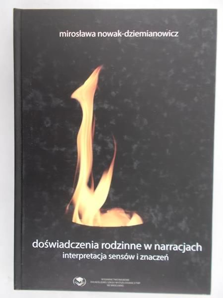 Nowak-Dziemianowicz Mirosława - Doświadczenia rodzinne w narracjach interpretacja sensów i znaczeń