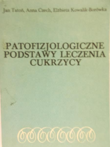 Tatoń Jan - Patofizjologiczne podstawy leczenia cukrzycy