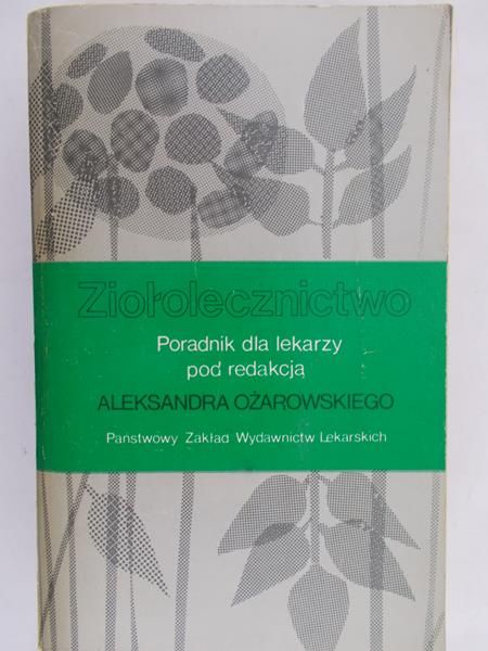 Ożarowski Aleksander (red.) - Ziołolecznictwo. Poradnik dla lekarzy