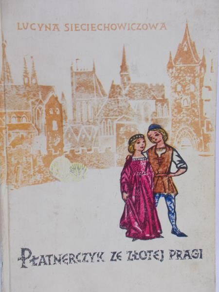 Sieciechowiczowa Lucyna - Płatnerczyk ze złotej Pragi