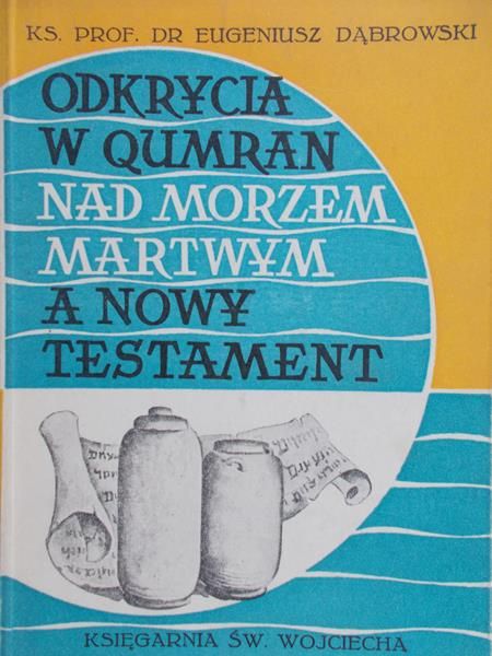 Dąbrowski Eugeniusz - Odkrycia w Qumran nad Morzem Martwym a Nowy Testament