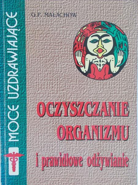 Małachow G. P. - Oczyszczanie organizmu i prawidłowe odżywianie