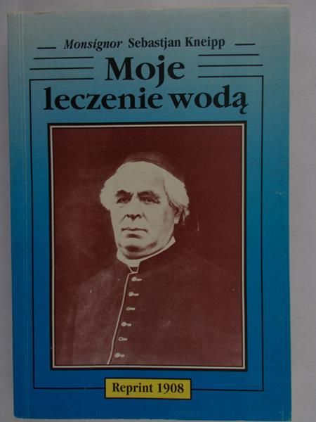 Kneipp Sebastjan - Moje leczenie wodą, 1908 r.