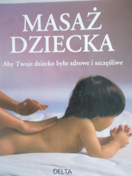 Walker Peter - Masaż dziecka. Aby Twoje dziecko było zdrowe i szczęśliwe