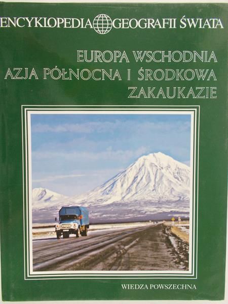 Kwiatek Jerzy (red.) - Encyklopedia Geografii Świata: Europa wschodnia, Azja Północna i Środkowa, Zaukaukazie