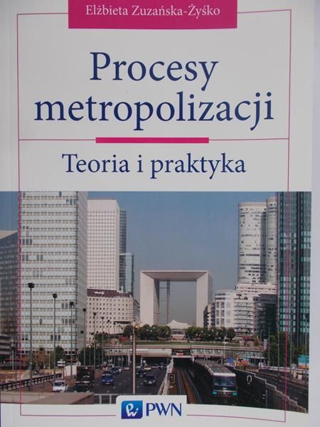 Żyśko Elżbieta  - Procesy metropolizacji Teoria i Praktyka