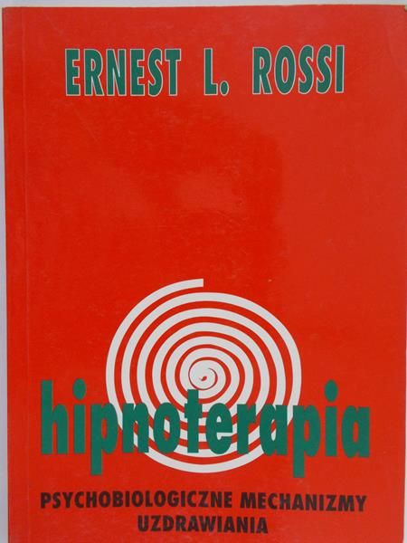 Rossi Ernest L. - Hipnoterapia. Psychobiologiczne mechanizmy uzdrawiania