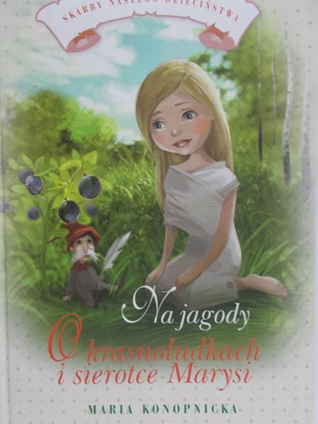 Konopnicka Maria - Na jagody, O krasnoludkach i sierotce Marysi