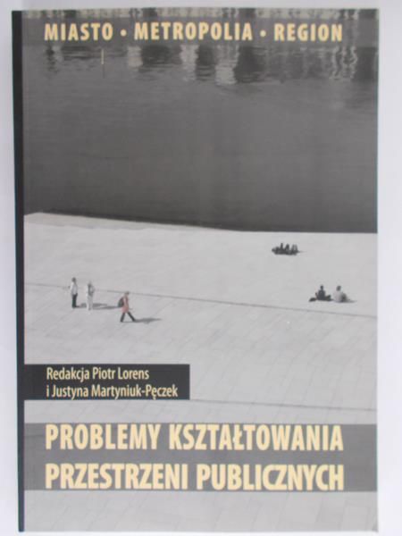 Lorens Piotr (red.) - Problemy kształtowania przestrzeni publicznych