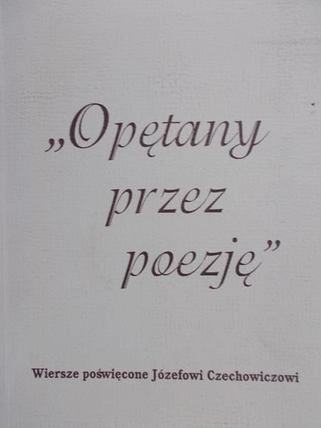 Kłak Tadeusz(opr) - "Opętany przez poezję" : wiersze poświęcone Józefowi Czechowiczowi