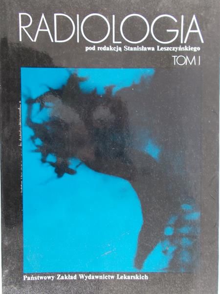Leszczyński Stanisław (red.) - Radiologia, Tom I