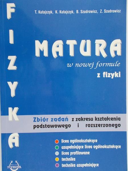 Kutajczyk T. - Matura w nowej formule z fizyki