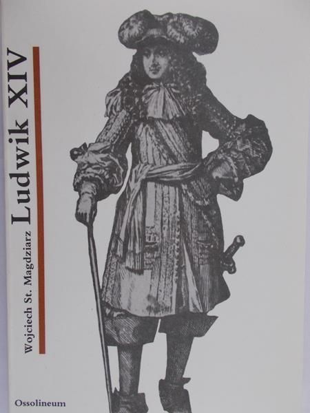 Magdziarz Wojciech - Ludwik XIV