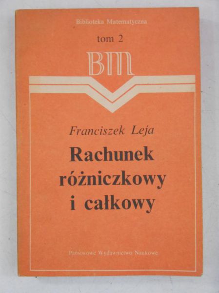 Leja Franciszek - Rachunek różniczkowy i całkowy, Tom II