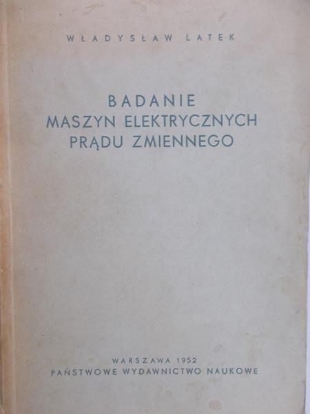 Latek Władysław - Badanie maszyn elektrycznych prądu zmiennego