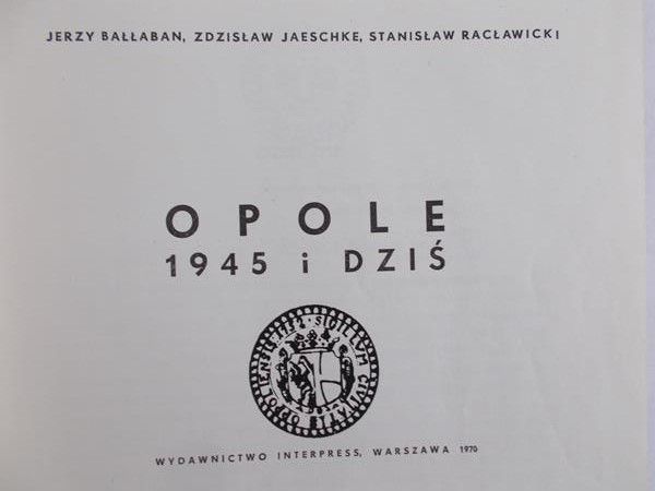 Bałłaban Jerzy - Opole 1945 i dziś