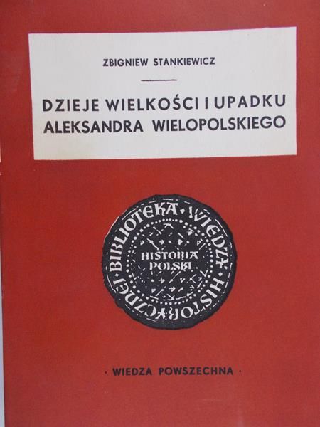 Stankiewicz Zbigniew-  Dzieje Wielkości i Upadku Aleksandra Wielopolskiego