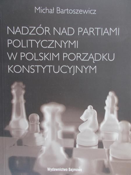 Bartoszewicz Michał - Nadzór nad partiami politycznymi w polskim porządku konstytucyjnym