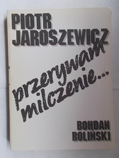 Jaroszewicz Piotr - Przerywam milczenie...