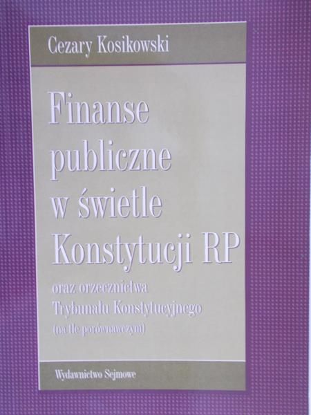 Kosikowski  Cezary  - Finanse Publiczne w świetle Konstytucji RP