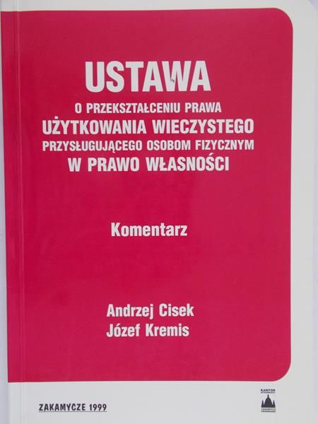 Cisek Andrzej - Ustawa o przekształceniu prawa użytkowania wieczystego przysługującego osobom fizycznym w prawo własności