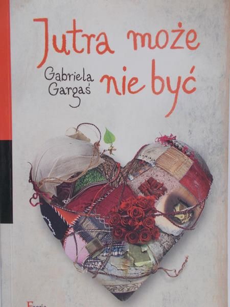 Gargaś Gabriela - Jutra może nie być