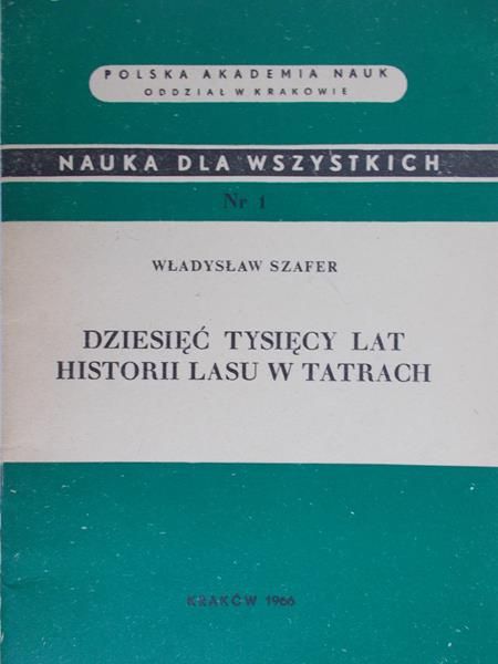Szafer Władysław - Dziesięć tysięcy lat historii lasu w Tatrach
