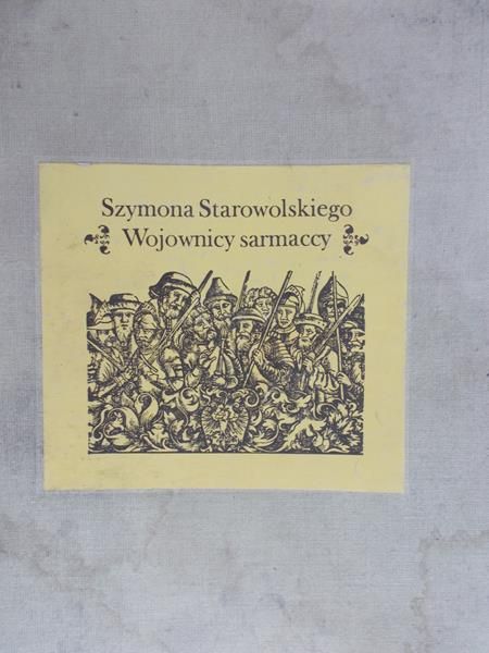 Starnawski Jerzy - Szymona Starowolskiego Wojownicy sarmaccy