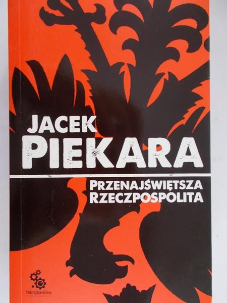 Piekara Jacek - Przenajświętsza Rzeczpospolita