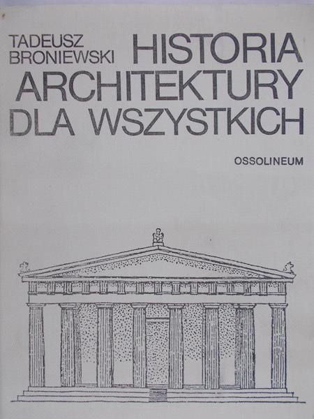 Broniewski Tadeusz - Historia architektury dla wszystkich