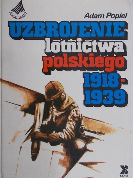 Popiel Adam - Uzbrojenie lotnictwa polskiego 1918-1939