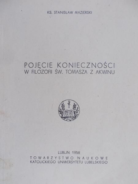 Mazierski Stanisław - Pojęcie konieczności w filozofii Św. Tomasza z Akwinu