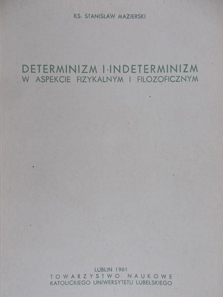 Mazierski Stanisław - Determinizm i indeterminizm w aspekcie fizykalnym i filozoficznym
