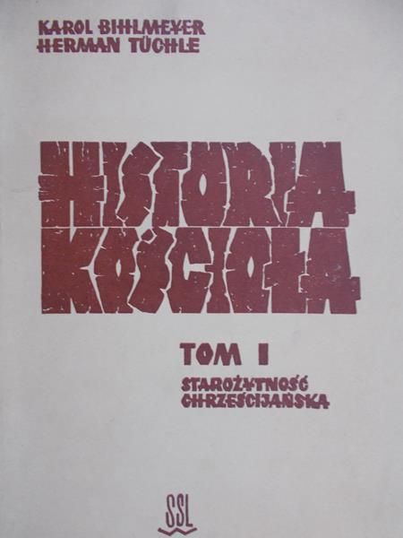 Bihlmeyer Karl - Historia kościoła TOM I. Starożytność chrześcijańska