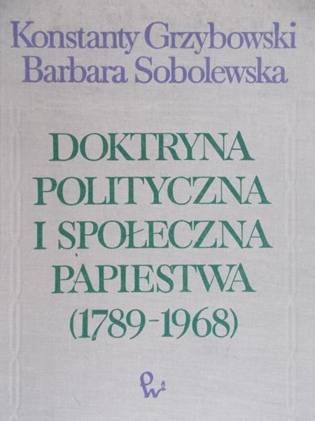 Grzybowski Konstanty - Doktryna polityczna i społeczna papiestwa (1789-1968)