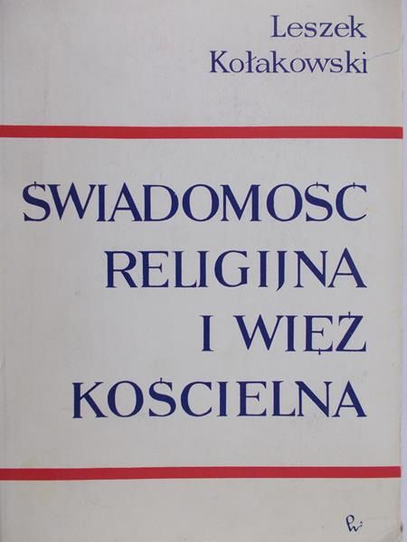 Kołakowski Leszek - Świadomość religijna i więź kościelna