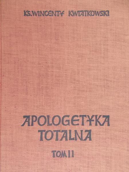 Kwiatkowski Wincenty - Apologetyka totalna, T. II
