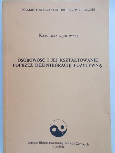 Dąbrowski Kazimierz - Osobowość i jej kształtowanie poprzez dezintegrację pozytywną
