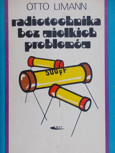 Limann Otto - Radiotechnika bez wielkich problemów