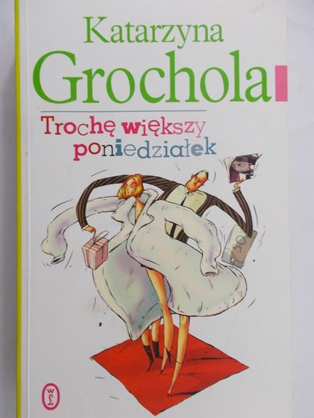 Grochola Katarzyna - Trochę większy poniedziałek
