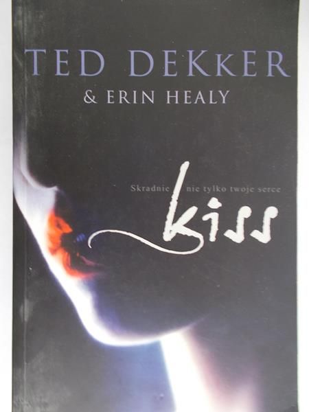 Dekker Ted, Healy Erin - Kiss Skradnie nie tylko twoje serce