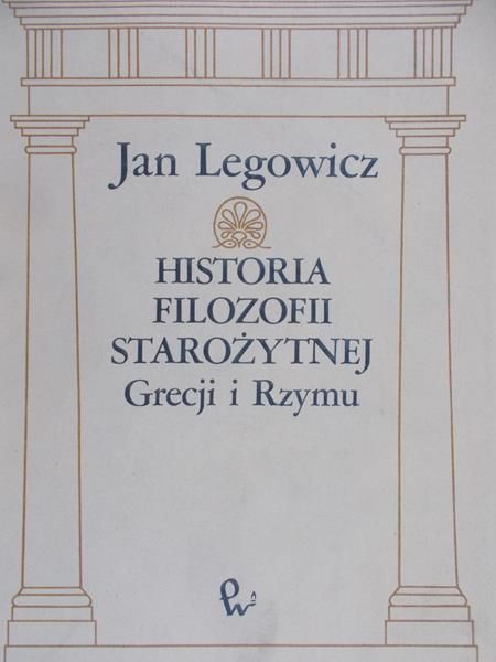 Legowicz Jan - Historia filozofii starożytnej Grecji i Rzymu