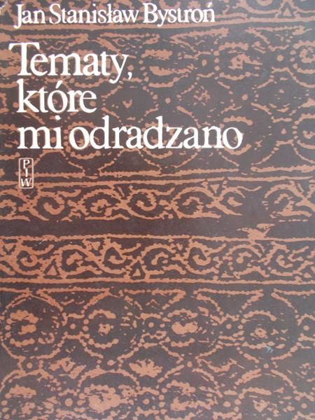 Bystroń Jan Stanisław - Tematy, które mi odradzano