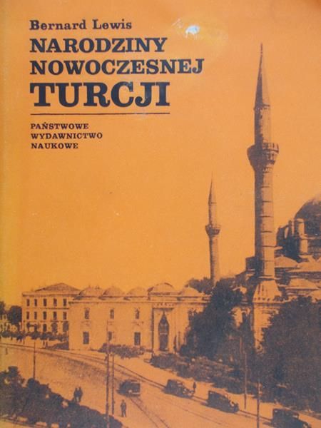 Lewis Bernard - Narodziny nowoczesnej Turcji