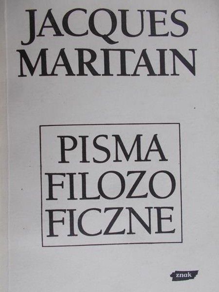 Maritain Jacques - Pisma filozoficzne